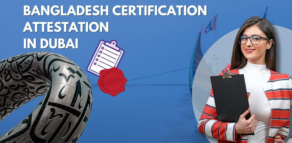 Attestation of bangladesh certificates in Dubai - Legitimize your bangladesh documents with attestation services in Dubai.