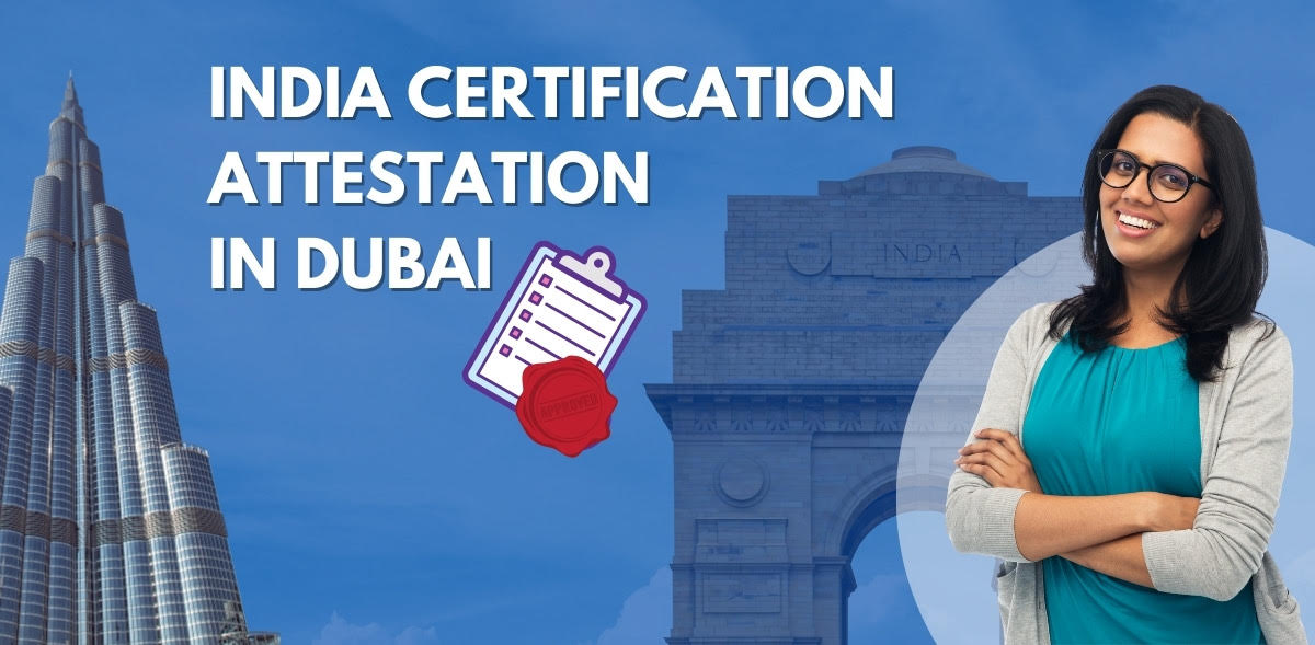 Dubai-based India certification attestation service, verifying documents for use in official matters.